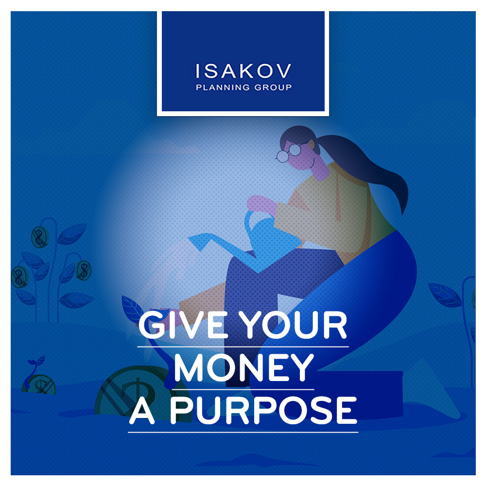 Give your money a purpose - Isakov Planning Group