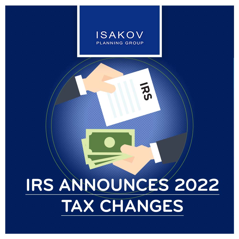 IRS announces 2022 Tax Changes - Isakov Planning Group